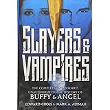 Slayers &amp; Vampires: The Complete Uncensored, Unauthorized Oral History of Buffy &amp; Angel