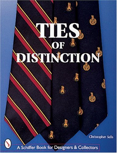 Ties of Distinction (Schiffer Book for Designers & Collectors) by Christopher Sells