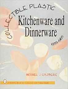 Collectible Plastic Kitchenware And Dinnerware 1935 1965