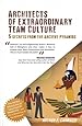 Architects of Extraordinary Team Culture - 5 Secrets from The Ancient Pyramids