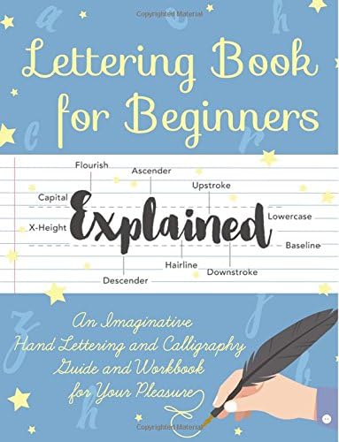Lettering Book for Beginners: An Imaginative Hand Lettering and Calligraphy Guide and Workbook for Your Pleasure Paperback – September 21, 2017