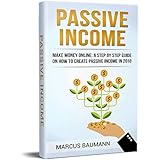 Passive Income: Make Money Online: A Step By Step Guide On How To Create Passive Income In 2018: 3 manuscripts in one