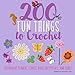 200 Fun Things to Crochet: Decorative Flowers, Leaves, Bugs, Butterflies, and More! (Knit & Crochet) by