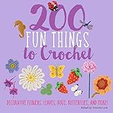 200 Fun Things to Crochet: Decorative