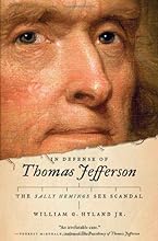 In Defense of Thomas Jefferson: The Sally Hemings Sex Scandal