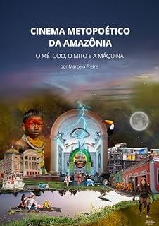 Livro Cinema Metopoético da Amazônia: O método, o mito e a máquina