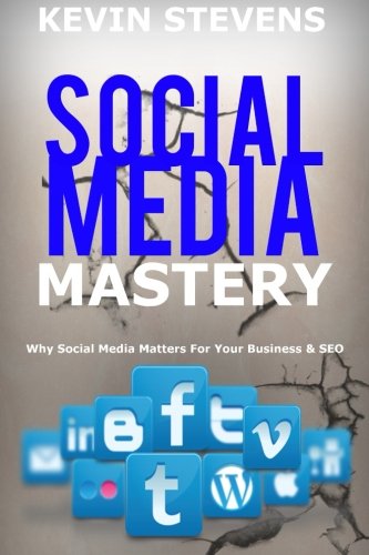Download Social Media Mastery - Mastering the world of social media: Why Social Media Matters For Your Business & SEO 2016 (SEO Mastery) (Volume 2)