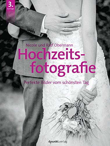Hochzeitsfotografie: Perfekte Bilder vom schönsten Tag (German Edition) by Nicole Obermann