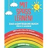MIT SPASS LERNEN!: Das Montessori Buch für 0-12 Jährige. 200 kreative Ideen für Zuhause – mit Spiel und Begeisterung zu mehr Selbstständigkeit. Taschenbuch – 4. Juni 2021