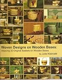 Woven Designs on Wooden Bases: Weaving 30 Original Baskets on Wooden Bases by 