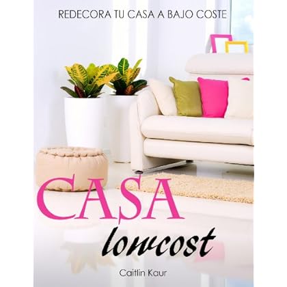 Casa Lowcost: Redecora Tu Hogar A Bajo Coste Casa Lowcost: Redecora Tu Hogar A Bajo Coste
