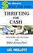 Thrifting For Cash: How to Buy and Sell Goods and Make Money Fast! (Quick Cash Guide Book 2)