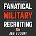 Fanatical Military Recruiting: The Ultimate Guide to Leveraging High-Impact Prospecting to Engage Qu by