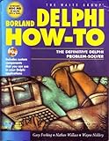 Borland Delphi How-To: The Definitive Delphi Problem Solver by 