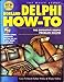 Borland Delphi How-To: The Definitive Delphi Problem Solver by 