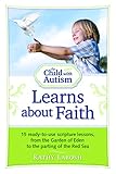 The Child with Autism Learns about Faith: 15 Ready-to-Use Scripture Lessons, from the Garden of Eden to the Parting of the Red Sea