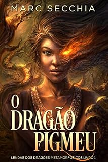 Livro O Dragão Pigmeu - Lendas dos Dragões Metamorfósicos Livro 1