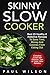 Skinny Slow Cooker: Best 25 Healthy & Addictive Recipes To Save Time, Money And Calories From Eating Out