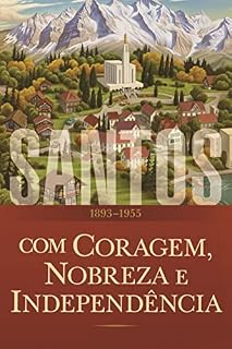 Livro Santos: A história da Igreja de Jesus Cristo nos Últimos Dias Volume 3: Com Coragem, Nobreza e Independência 1893–1955