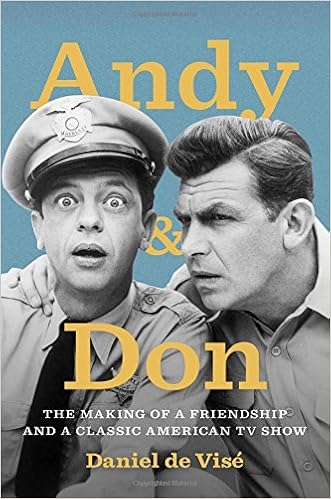 Andy & Don: The Making of a Friendship and a Classic American TV Show, by Daniel de VisÃ©