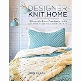 Designer Knit Home: 24 Room-By-Room Coordinated Knits to Create a Look You'll Love to Live In by Erin Eileen Black