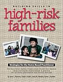 Building Skills in High Risk Families: Strategies for the Home-Based Practitioner