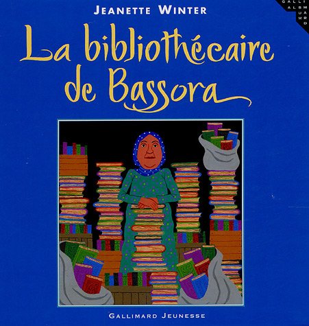 La bibliothécaire de Bassora: Une histoire vraie (Albums Gallimard Jeunesse) (French Edition) by Jeanette Winter