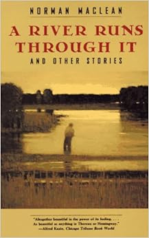 A River Runs Through It, and Other Stories A River Runs Through It, and Other Stories