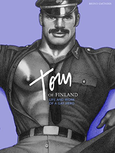 Tom of Finland: Life and Work of a Gay Hero by F. Valentine Hooven III