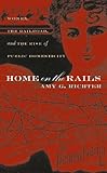 Front cover for the book Home on the Rails: Women, the Railroad, and the Rise of Public Domesticity by Amy G. Richter