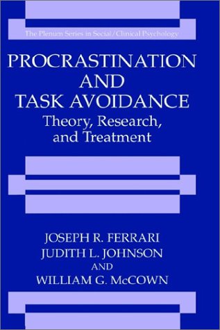 Procrastination and Task Avoidance: Theory, Research, and Treatment (The Springer Series in Social Clinical Psychology), by Joseph R. Ferr