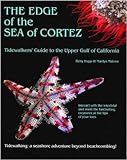 The Edge of the Sea of Cortez: Tidewalker's Guide to the Upper Gulf of California by