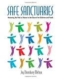Safe Sanctuaries: Reducing the Risk of Abuse in the Church for Children and Youth by Joy Thornburg Melton