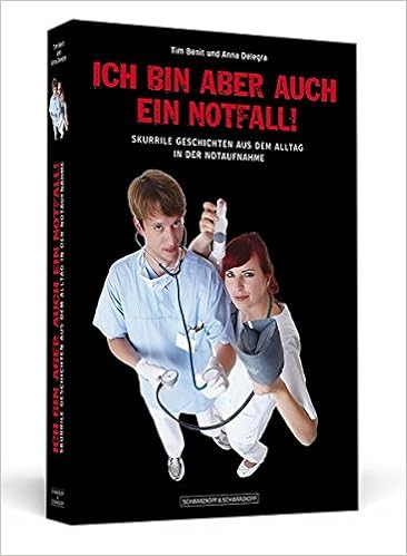 Ich Bin Aber Auch Ein Notfall Skurrile Geschichten Aus Dem Alltag In Der Notaufnahme Amazon De Benit Tim Delegra Anna Bucher