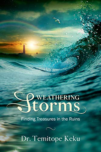 Weathering Storms: Finding Treasures in the Ruins by Temitope Keku