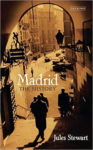 Madrid: The History, by Jules Stewart Madrid: The History, by Jules Stewart