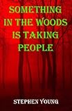 Something in the Woods is Taking People