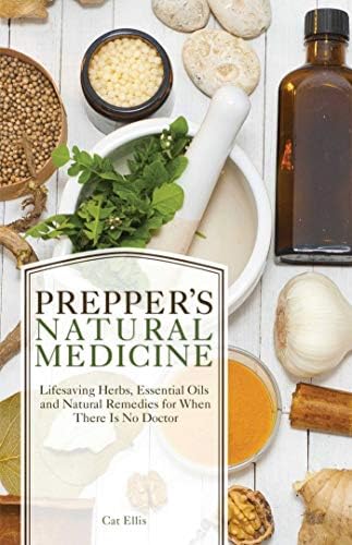 Prepper's Natural Medicine: Life-Saving Herbs, Essential Oils and Natural Rem...