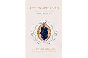 Lichen Sclerosus: Body, Mind & Spirit Practices to Heal the Stress of LS