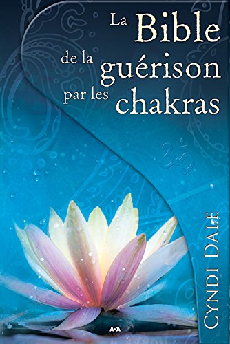 La Bible De La Guérison Par Les Chakras