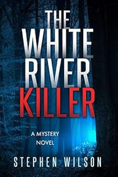 The White River Killer A Mystery Novel Kindle Edition By Stephen Wilson Mystery Thriller