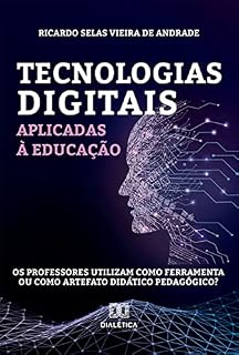 Livro Tecnologias digitais aplicadas à educação: os professores utilizam como ferramenta ou como artefato didático pedagógico?
