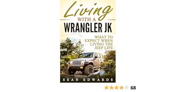 Living With A Wrangler Jk What To Expect When Living The Jeep Life Edwards Sean Ebook Amazon Com