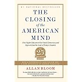 The Closing of the American Mind: How Higher Education Has Failed Democracy and Impoverished the Souls of Today's Students