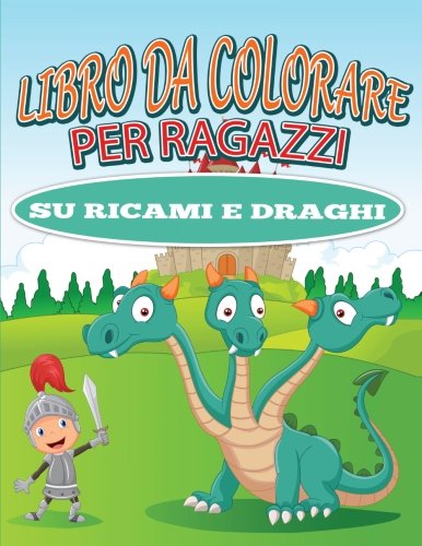 Libro Da Colorare Per Ragazzi Su Ricami E Draghi (Italian Edition)