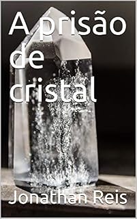 Livro A prisão de cristal (Criadores de Mundos Livro 1)