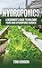 Hydroponics: A Beginner's Guide to Building Your Own Hydroponic Garden by Tom Gordon
