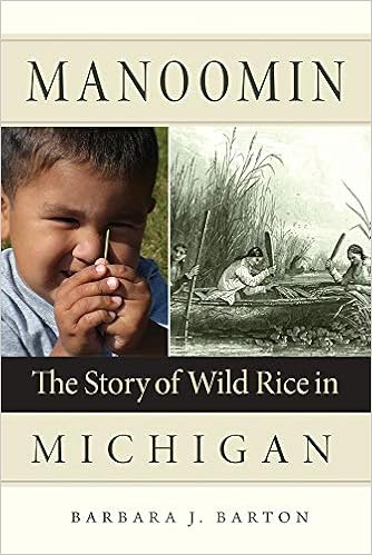 Manoomin: The Story of Wild Rice in Michigan Manoomin: The Story of Wild Rice in Michigan