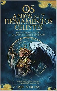 Livro Os anjos dos 7 firmamentos celestes: Rituais práticos com os anjos de Sepher Há-Razim, Magias para o amor, proteção, prosperidade, destruição,