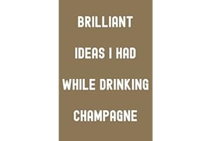 Brilliant Ideas I Had While Drinking Champagne Notebook: Molasses Cookie Brown Matte Finish Lined Journal, 120 Pages, 6 x 9, Gift For Thinkers, List ... I Had While Drinking Champagne Journal)